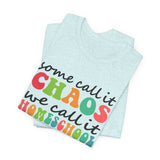 Homeschool Chaos Tee — "Some Call It Chaos We Call It Homeschool" Colorful Cotton T-Shirt