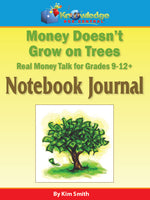 Money Doesn't Grow On Trees: Real Money Talk For Grades 9-12+ Notebook Journal